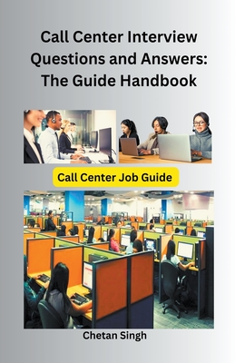 Call Center Interview Questions and Answers: The Guide Handbook - Singh, Chetan