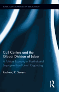 Call Centers and the Global Division of Labor: A Political Economy of Post-Industrial Employment and Union Organizing