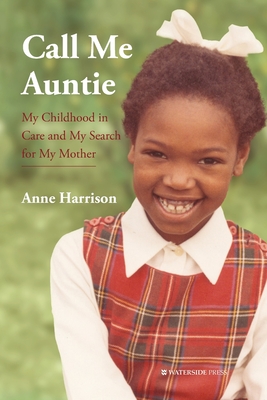 Call Me Auntie: My Childhood in Care and My Search for My Mother - Harrison, Anne