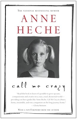 Call Me Crazy: A Memoir - Heche, Anne (Foreword by)
