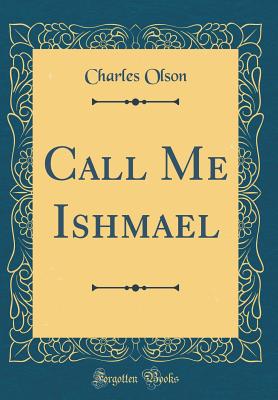 Call Me Ishmael (Classic Reprint) - Olson, Charles