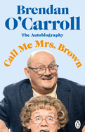 Call Me Mrs. Brown: The hilarious autobiography from the star of Mrs. Brown's Boys