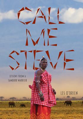 Call Me Steve: Lessons From A Samburu Warrior - O'Brien, Les