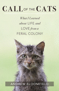 Call of the Cats: What I Learned about Life and Love from a Feral Colony