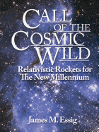 Call Of The Cosmic Wild: Relativistic Rockets For The New Millennium - Essig, James M