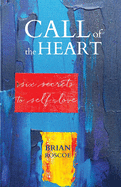 Call of the Heart: Six Secrets to Self-Love