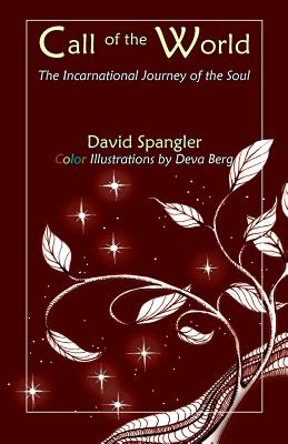 Call of the World: The Incarnational Journey of the Soul - Spangler, David