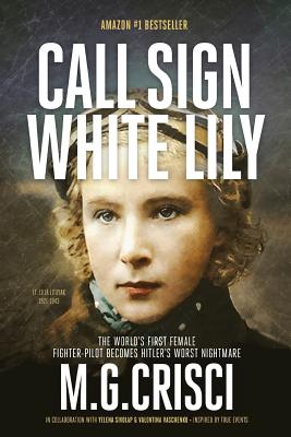 Call Sign, White Lily (5th Edition): The Life and Loves of the World's First Female Fighter Pilot - Crisci, M G