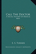 Call The Doctor: A Social History Of Medical Men