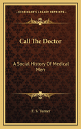 Call the Doctor: A Social History of Medical Men