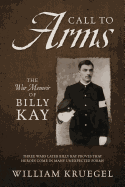 Call To Arms: The War Memoir of Billy Kay