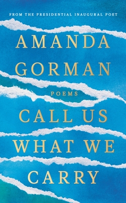 Call Us What We Carry: From the presidential inaugural poet - Gorman, Amanda