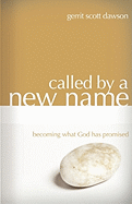 Called by a New Name: Becoming What God Has Promised - Dawson, Gerrit Scott