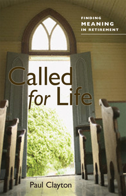 Called for Life: Finding Meaning in Retirement - Clayton, Paul C