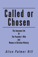 Called or Chosen: The Awesome Life of the Preacher's wife and women fulfilling God's