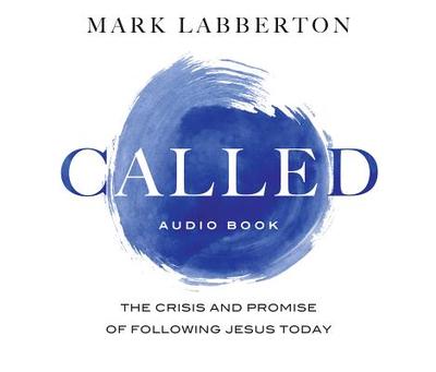 Called: The Crisis and Promise of Following Jesus Today - Labberton, Mark