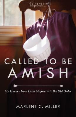 Called to Be Amish: My Journey from Head Majorette to the Old Order - Miller, Marlene C