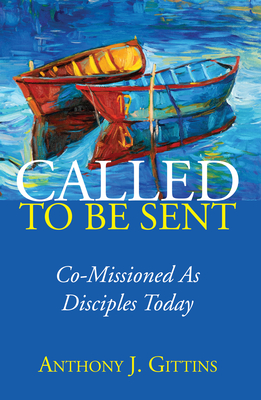 Called to Be Sent - Gittins, Anthony J Cssp