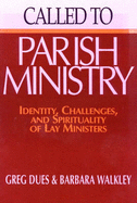 Called to Parish Ministry: Identity, Challenges and Spirituality of Lay Ministers - Dues, Greg, and Walkley, Barbara