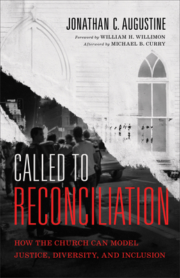 Called to Reconciliation - How the Church Can Model Justice, Diversity, and Inclusion - Augustine, Jonathan C., and Willimon, William, and Curry, Michael