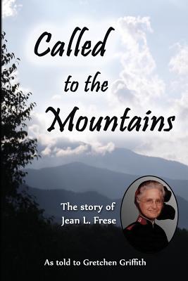 Called to the Mountains: The Story of Jean L. Frese - Griffith, Gretchen