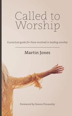 Called to Worship: A Practical Guide for Those Involved in Leading Worship - Jones, Martin