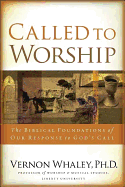 Called to Worship: The Biblical Foundations of Our Response to Gods Call