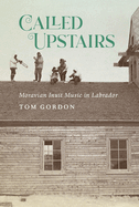 Called Upstairs: Moravian Inuit Music in Labrador Volume 105