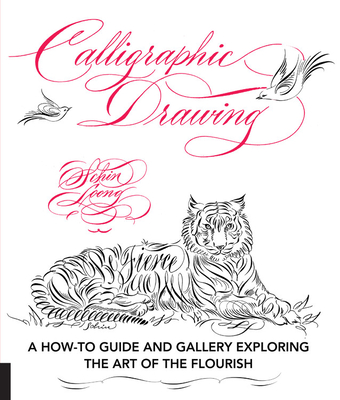 Calligraphic Drawing: A How-To Guide and Gallery Exploring the Art of the Flourish - Loong, Schin