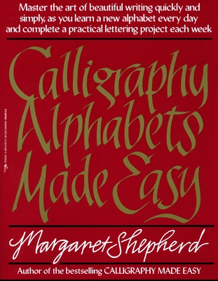 Calligraphy Alphabets Made Easy - Shepherd, Margaret