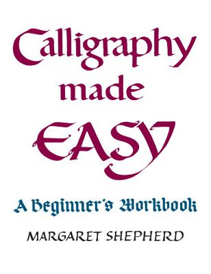 Calligraphy Made Easy: A Beginner's Workbook - Shepherd, Margaret