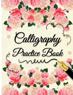 Calligraphy Practice Book: Alphabet Calligraphy Lettering Guides 4 Sections of Practice Paper Angle Lines, Line Lettering, Tian Zi Ge Paper, DUAL BRUSH PENS (Floral Cover)