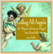 Calling All Angels: 57 Ways to Invite an Angel Into Your Life