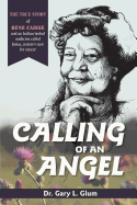 Calling of an Angel: The True Story of Rene Caisse and an Indian Herbal Medicine Called Essaic, Nature's Cure for Cancer
