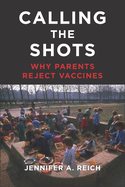 Calling the Shots: Why Parents Reject Vaccines