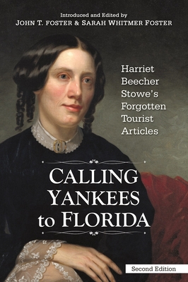 Calling Yankees to Florida: Harriet Beecher Stowe's Forgotten Tourist Articles - Foster, John T