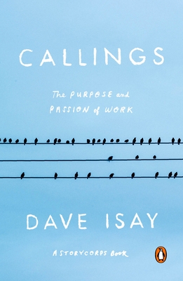 Callings: The Purpose and Passion of Work - Isay, Dave
