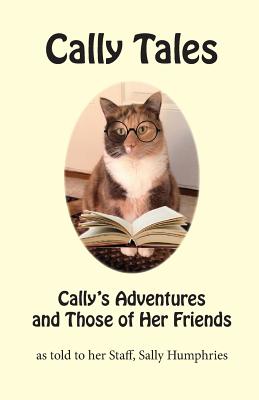 Cally Tales: Cally's Adventures and Those of Her Friends - Humphries, Sally