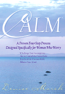 Calm: A Proven Four-Step Process Designed Specifically for Women Who Worry