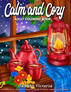 Calm and Cozy: An Adult Coloring Book Featuring Relaxing Christmas Winter Scenes and Cozy Interior Designs - Perfect Gift Ideas for Women