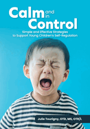 Calm and in Control: Simple and Effective Strategies to Support Young Children's Self-Regulation