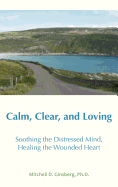 Calm, Clear, and Loving: Soothing the Distressed Mind, Healing the Wounded Heart