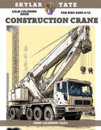 Calm Coloring Book for kids Ages 6-12 - Construction Crane - Many colouring pages