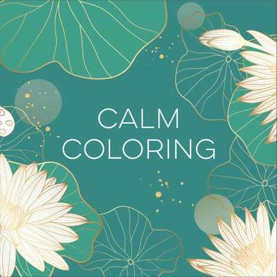 Calm Coloring (Each Coloring Page Is Paired with a Calming Quotation or Saying to Reflect on as You Color) (Keepsake Coloring Books) - New Seasons, and Publications International Ltd