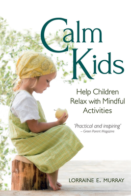 Calm Kids: Help Children Relax with Mindful Activities - Murray, Lorraine E.