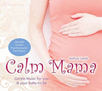 Calm Mama: Gentle Music for You and Your Baby-to-be - Leeds, Joshua