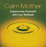 Calm Mother: Empowering Postnatal Self-Care Methods - Newman, Robert Bruce, and Marble, Kari (Read by), and Mish, Michael (Read by)