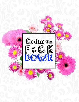 Calm the F * ck Down: An Irreverent Adult Coloring Book with Flowers Falango, Lions, Elephants, Owls, Horses, Dogs, Cats, and Many More - Book Press, Coloring