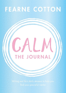 Calm: The Journal: Writing out life's daily stresses to help you find your peaceful centre