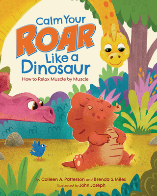 Calm Your Roar Like a Dinosaur: How to Relax Muscle by Muscle - Miles, Brenda S, PhD, and Patterson, Colleen A
